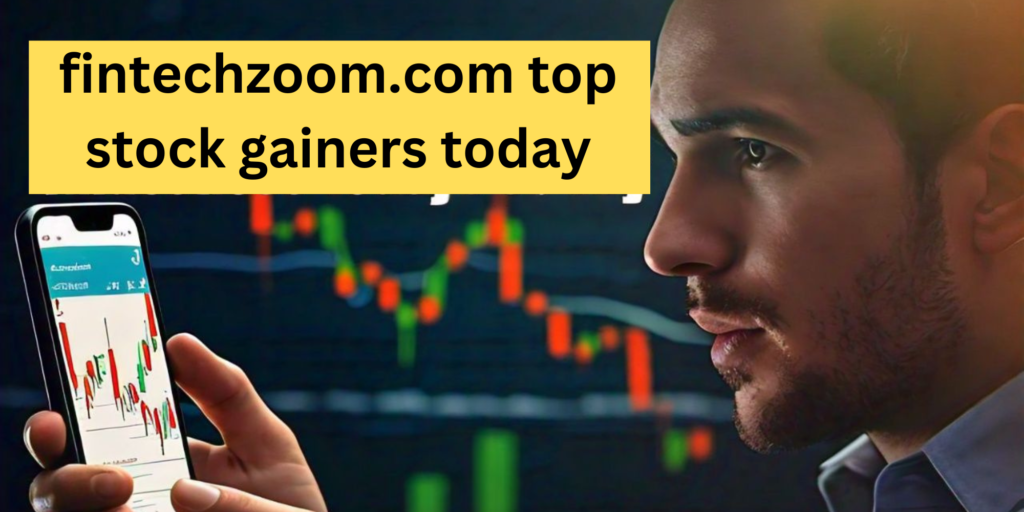 fintechzoom.com top stock gainers today